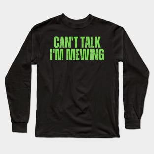 Can't Talk, I'm Mewing Long Sleeve T-Shirt